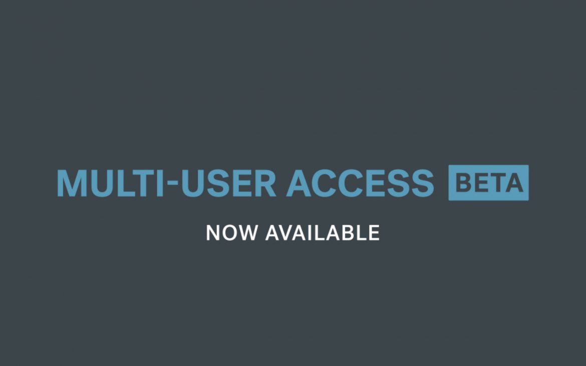 Be the first to use our Multi-User Access feature