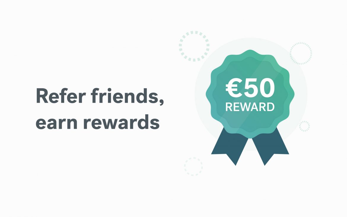This April, refer a friend for a €50 referral reward (each!)